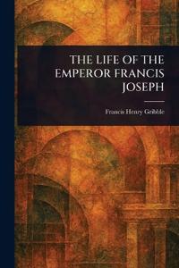 Bokomslag för "The Life of the Emperor Francis Joseph"
