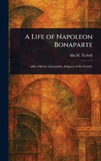 A Life of Napoleon Bonaparte