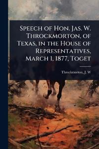 Bokomslag for "Speech of Hon. Jas. W. Throckmorton, of Texas, in the House of Representatives, March 1, 1877, Toget"
