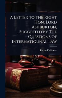 Bokomslag for "A Letter to the Right Hon. Lord Ashburton, Suggested by the Questions of Internatiounal Law"