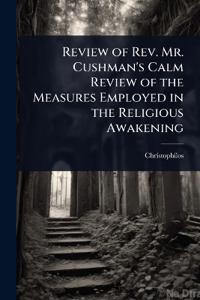 Bokomslag för "Review of REV. Mr. Cushman's Calm Review of the Measures Employed in the Religious Awakening"