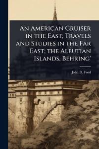 Bokomslag för "An American Cruiser in the East; Travels and Studies in the Far East; the Aleutian Islands, Behring'"