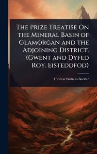 Kirjan kansi "The Prize Treatise on the Mineral Basin of Glamorgan and the Adjoining District. (Gwent and Dyfed Roy. Eisteddfod)"