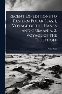 Bokomslag för "Recent Expeditions to Eastern Polar Seas. 1, Voyage of the Hansa and Germania, 2, Voyage of the Tegethoff"