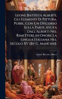 Kirjan kansi "Leone Battista Alberti, Gli Elementi Di Pittura, Pubbl. Con Un Discorso Sulla Parte Avuta Dall'Alberti Nel Rimettere in Onore La Lingua Italiana Nel Secolo XV [By G. Mancini]."