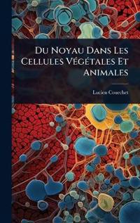 Du Noyau Dans Les Cellules VÃ(c)gÃ(c)tales Et Animales