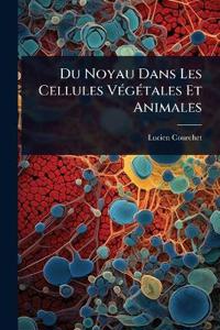 Bokomslag för "Du Noyau Dans Les Cellules VÃ(c)gÃ(c)tales Et Animales"