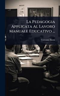 La Pedagogia Applicata Al Lavoro Manuale Educativo ...