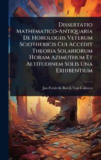 Kirjan kansi "Dissertatio Mathematico-Antiquaria De Horologiis Veterum Sciothericis Cui Accedit Theoria Solariorum Horam Azimuthum Et Altitudinem Solis Una Exhibentium"