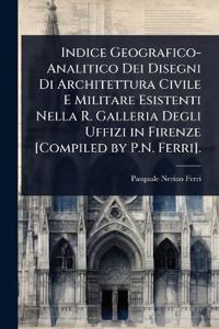 Bokomslag för "Indice Geografico-Analitico Dei Disegni Di Architettura Civile E Militare Esistenti Nella R. Galleria Degli Uffizi in Firenze [Compiled by P.N. Ferri]."