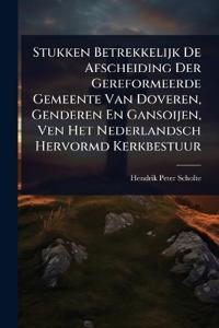 Bokomslag för "Stukken Betrekkelijk De Afscheiding Der Gereformeerde Gemeente Van Doveren, Genderen En Gansoijen, Ven Het Nederlandsch Hervormd Kerkbestuur"
