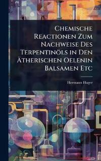 Chemische Reactionen Zum Nachweise Des Terpentinöls in Den Ã?therischen Oelenin Balsamen Etc