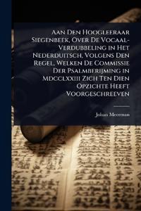 Bokomslag för "Aan Den Hoogleeraar Siegenbeek, Over De Vocaal-Verdubbeling in Het Nederduitsch, Volgens Den Regel, Welken De Commissie Der Psalmberijming in Mdcclxxiii Zich Ten Dien Opzichte Heeft Voorgeschreeven"