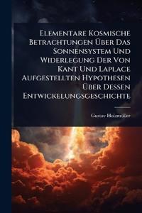 Bokomslag för "Elementare Kosmische Betrachtungen Ã?ber Das Sonnensystem Und Widerlegung Der Von Kant Und Laplace Aufgestellten Hypothesen Ã?ber Dessen Entwickelungsgeschichte"