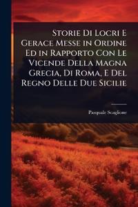 Storie Di Locri E Gerace Messe in Ordine Ed in Rapporto Con Le Vicende Della Magna Grecia, Di Roma, E Del Regno Delle Due Sicilie