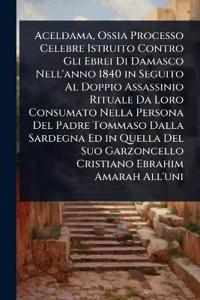 Kirjan kansi "Aceldama, Ossia Processo Celebre Istruito Contro Gli Ebrei Di Damasco Nell'anno 1840 in Seguito Al Doppio Assassinio Rituale Da Loro Consumato Nella Persona Del Padre Tommaso Dalla Sardegna Ed in Quella Del Suo Garzoncello Cristiano Ebrahim Amarah All'uni"