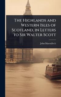 Bokomslag för "The Highlands and Western Isles of Scotland, in Letters to Sir Walter Scott"