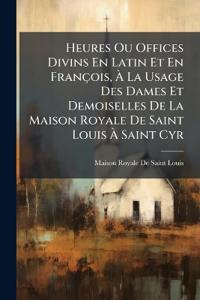 Bokomslag för "Heures Ou Offices Divins En Latin Et En François, Ã? La Usage Des Dames Et Demoiselles De La Maison Royale De Saint Louis Ã? Saint Cyr"