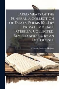 Bokomslag för "Baked Meats of the Funeral, a Collection of Essays, Poems [&C.] by Private Michael O'Reilly, Collected, Revised and Ed. by an Ex-Colonel"