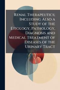Bokomslag för "Renal Therapeutics; Including Also a Study of the Etiology, Pathology, Diagnosis and Medical Treatment of Diseases of the Urinary Tract"