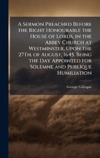 Kirjan kansi "A Sermon Preached Before the Right Honourable the House of Lords, in the Abbey Church at Westminster, Upon the 27Th. of August, 1645. Being the Day Appointed for Solemne and Publique Humiliation"