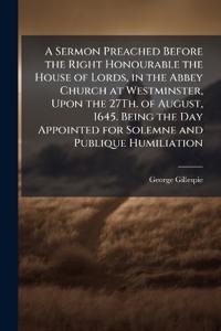 Kirjan kansi "A Sermon Preached Before the Right Honourable the House of Lords, in the Abbey Church at Westminster, Upon the 27Th. of August, 1645. Being the Day Appointed for Solemne and Publique Humiliation"