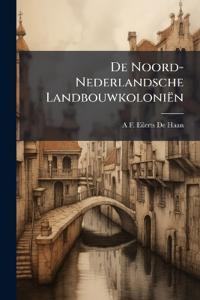 De Noord-Nederlandsche Landbouwkoloniën