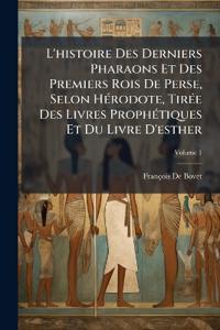 Bokomslag för "L'histoire Des Derniers Pharaons Et Des Premiers Rois De Perse, Selon HÃ(c)rodote, TirÃ(c)e Des Livres ProphÃ(c)tiques Et Du Livre D'esther"