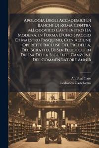 Bokomslag för "Apologia Degli Accademici Di Banchi Di Roma Contra M.Lodovico Castelvetro Da Modena. in Forma D'uno Spaccio Di Maestro Pasquino, Con Alcune Operette Incluse Del Predella, Del Buratto, Di Ser Fedocco. in Difesa Della Seguente Canzone Del Commendatore Annib"