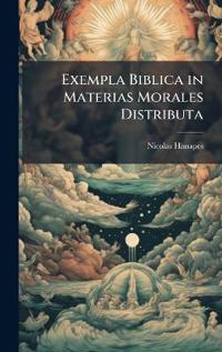 Exempla Biblica in Materias Morales Distributa