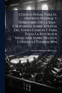 Kirjan kansi "CÃ3digo Penal Para El Distrito Federal Y Territorio De La Baja-California Sobre Delitos Del Fuero ComÃ°n Y Para Toda La RepÃ°blica Mexicana Sobre Delitos Contra La FederaciÃ3n"