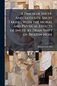Bokomslag för "A Pinch of Snuff, Anecdotes of Snuff Taking, with the Moral and Physical Effects of Snuff, by Dean Snift of Brazen-Nose"