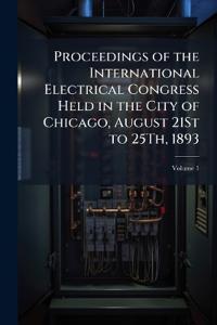 Bokomslag för "Proceedings of the International Electrical Congress Held in the City of Chicago, August 21St to 25Th, 1893"