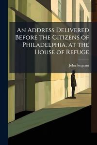 Bokomslag för "An Address Delivered Before the Citizens of Philadelphia, at the House of Refuge"