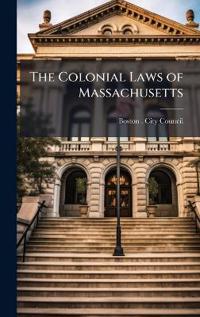 The Colonial Laws of Massachusetts