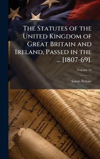 Bokomslag för "The Statutes of the United Kingdom of Great Britain and Ireland, Passed in the ... [1807-69]."