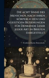 Kirjan kansi "Die acht Sinne des Menschen, nach ihren körperlichen und Ggeistigen Beziehungen fÃ1/4r Denkende Leser jeder Art in Briefen dargestellt"
