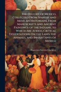 Bokomslag för "The History of Mexico, Collected from Spanish and Mexican Historians, from Manuscripts and Ancient Paintings of the Indians, to Which Are Added, Critical Dissertations on the Land, the Animals, and Inhabitants of Mexico"