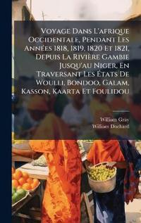 Bokomslag för "Voyage Dans L'afrique Occidentale, Pendant Les AnnÃ(c)es 1818, 1819, 1820 Et 1821, Depuis La Rivière Gambie Jusqu'au Niger, En Traversant Les Ã?tats De Woulli, Bondoo, Galam, Kasson, Kaarta Et Foulidou"