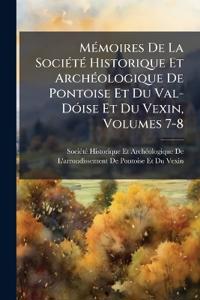 MÃ(c)moires De La SociÃ(c)tÃ(c) Historique Et ArchÃ(c)ologique De Pontoise Et Du Val-DÃ3ise Et Du Vexin, Volumes 7-8
