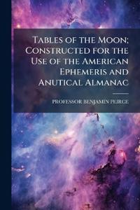 Tables of the Moon; Constructed for the Use of the American Ephemeris and Anutical Almanac