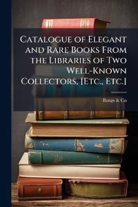 Bokomslag för "Catalogue of Elegant and Rare Books From the Libraries of Two Well-Known Collectors, [Etc., Etc.]"