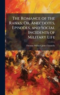 Bokomslag för "The Romance of the Ranks; Or, Anecdotes, Episodes, and Social Incidents of Military Life"