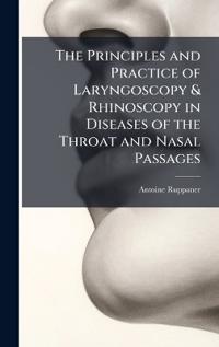 Bokomslag for "The Principles and Practice of Laryngoscopy & Rhinoscopy in Diseases of the Throat and Nasal Passages"