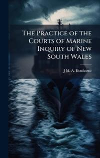 Bokomslag för "The Practice of the Courts of Marine Inquiry of New South Wales"