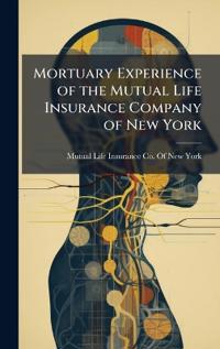 Bokomslag för "Mortuary Experience of the Mutual Life Insurance Company of New York"