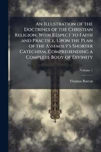 Bokomslag for "An Illustration of the Doctrines of the Christian Religion, With Respect to Faith and Practice, Upon the Plan of the Assembly's Shorter Catechism, Comprehending a Complete Body of Divinity"