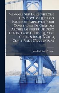 Kirjan kansi "MÃ(c)moire Sur La Recherche Des Moyens Que L'on Pourroit Employer Pour Construire De Grandes Arches De Pierre De Deux Cents, Trois Cents, Quatre Cents & Jusqu'Ã Cinq Cents Pieds D'ouverture"