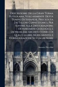 Descrizione Della Gran Terma Puteolana, Volgarmente Detta Tempio Di Serapide, Preceduta Da Taluni Cenni Storici, Per Servire Alla Dilucidazione De'fenomeni Geologici, E De'problemi Architettonici Di Quel Celebre Monumento, E Considerazioni Su I Laghi Mare