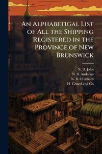 Bokomslag för "An Alphabetigal List of All the Shipping Registered in the Province of New Brunswick"